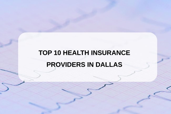 Top 10 Health Insurance Providers in Dallas
