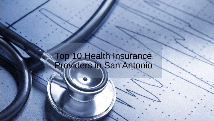 Top 10 Health Insurance Providers in San Antonio