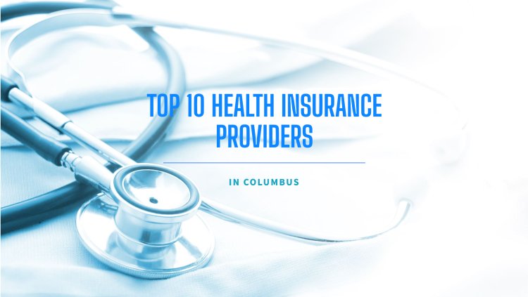 Top 10 Health Insurance Providers in Columbus